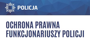 Ochrona prawna funkcjonariuszy Policji